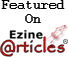 as featured on Ezine Articles